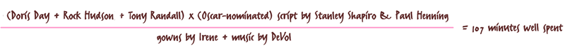 Doris Day + Rock Hudson + Tony Randall x (Oscar-nominated) script by Stanley Shapiro & Paul Henning / (divided by) gowns by Irene + music by DeVol = 107 minutes well spent.